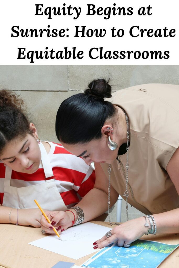 teacher and student at a table below the words "Equity Begins at Sunrise: How to Create Equitable Classrooms"