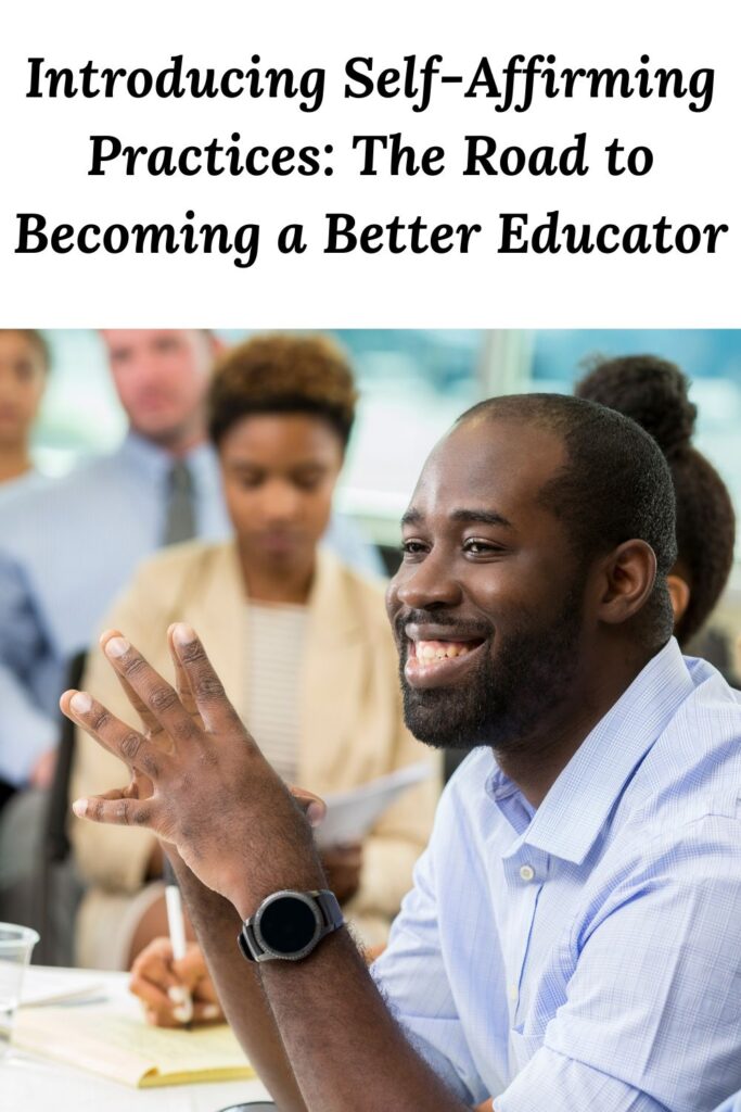 Black male educator in front of a group of educators below the words "
Introducing Self-Affirming Practices: The Road to Becoming a Better Educator"