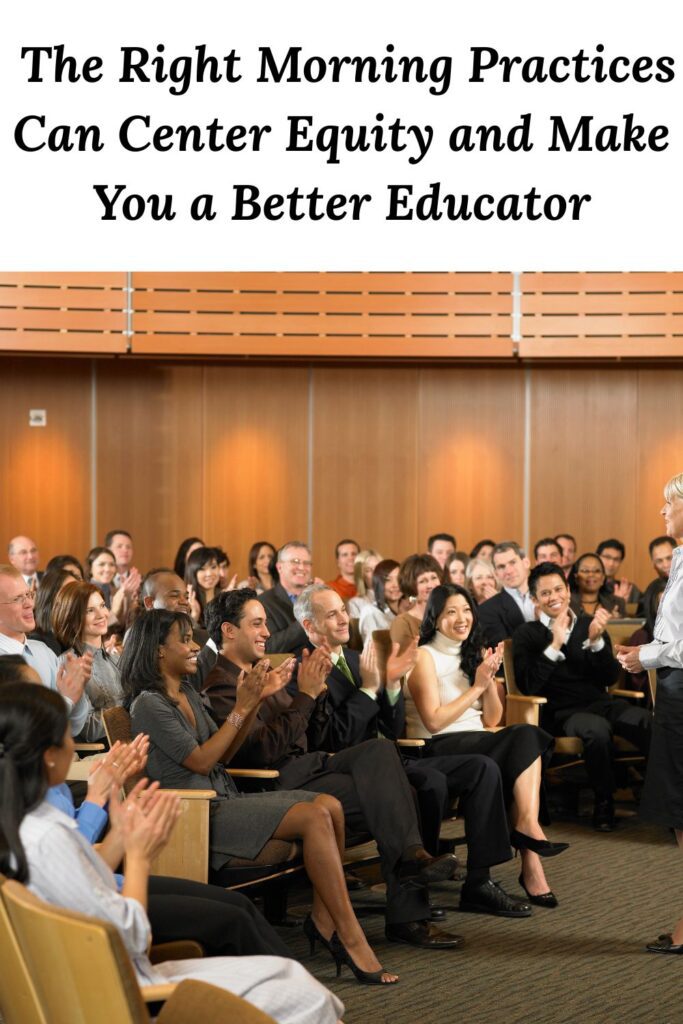 Group of educators in an auditorium clapping below the words "The Right Morning Practices Can Center Equity and Make You a Better Educator"
