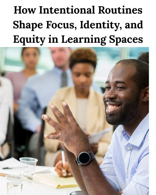 Black male professor in classroom with students below the words "How Intentional Routines Shape Focus, Identity, and Equity in Learning Spaces"